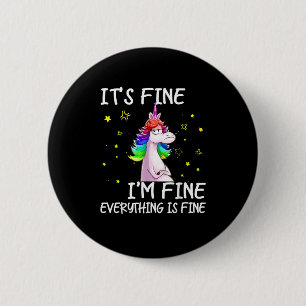 Its Fine Im Fine Everythings Fine Funny Unicorn Wo 2 Inch Round Button