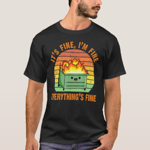 It's Fine I'm Fine Everything's Fine Lil Dumpster  T-Shirt