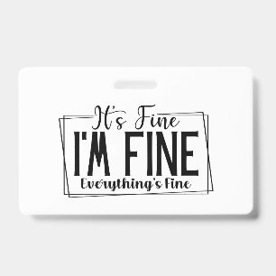 It's Fine I'm Fine Everything's Fine Sarcastic Badge