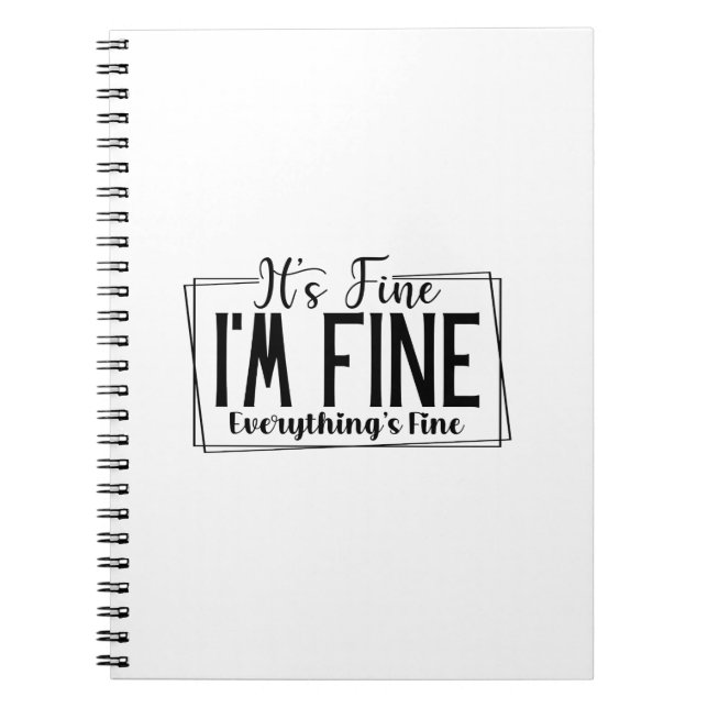 It's Fine I'm Fine Everything's Fine Sarcastic  Notebook (Front)