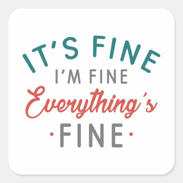 It's Fine I'm Fine Everything's Fine Square Sticker (Front)