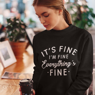 It's Fine I'm Fine Everything's Fine Sweatshirt