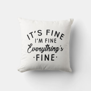 It's Fine I'm Fine Everything's Fine Throw Pillow