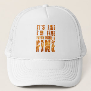 It's Fine, I'm Fine, Everything's Fine Trucker Hat