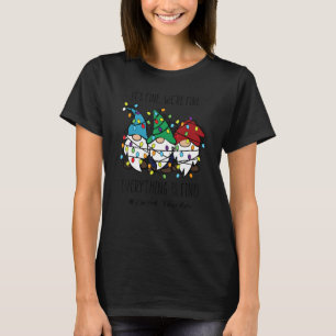 It's Fine We're Fine Everything Is Fine Gnome Sped T-Shirt