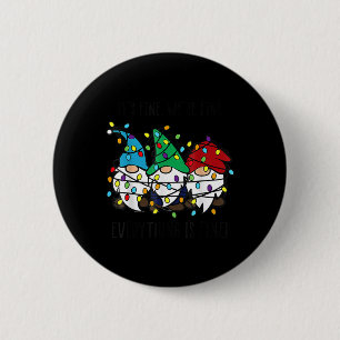 It's Fine We're Fine Everything Is Fine Gnome Teac 2 Inch Round Button
