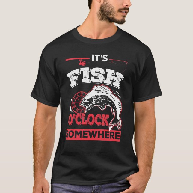 It's Fish O'clock Somewhere  Fishing T-Shirt (Front)