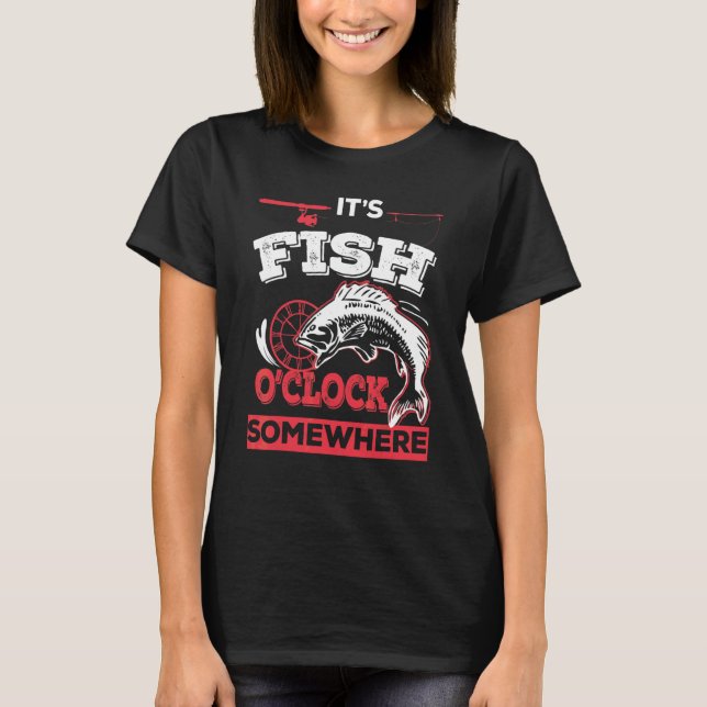 It's Fish O'clock Somewhere  Fishing T-Shirt (Front)