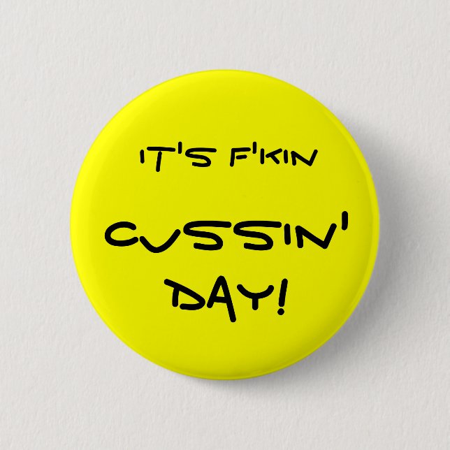 It's f'kin Cussin' Day! 2 Inch Round Button (Front)