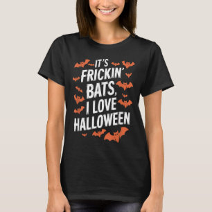 Its Frickin Bats Funny Halloween Design T-Shirt
