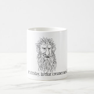 It's Friday. Is that non-dairy creamer? Coffee Mug