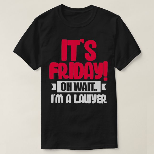 It's Friday Oh Wait T-Shirt (Design Front)