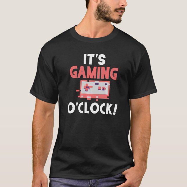 Its Gaming O Clock Game T-Shirt (Front)
