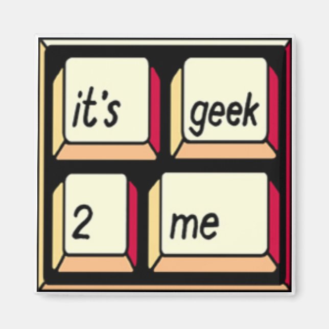 It's Geek-2-Me magnet! Magnet (Front)