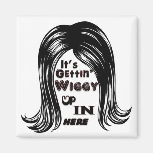 It's Gettin' Wiggy Up In Here Magnet