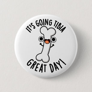 It's Going Tibia Great Day Funny Bone Pun  2 Inch Round Button