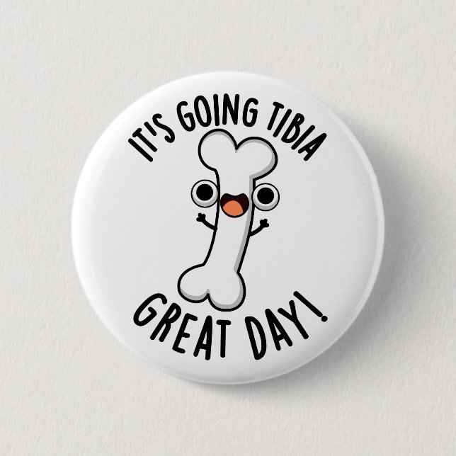 It's Going Tibia Great Day Funny Bone Pun  2 Inch Round Button (Front)