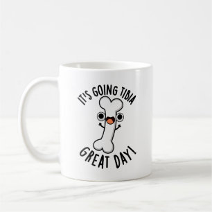 It's Going Tibia Great Day Funny Bone Pun Coffee Mug