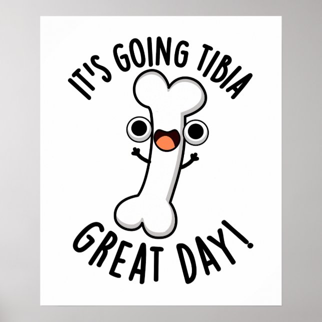 It's Going Tibia Great Day Funny Bone Pun  Poster (Front)
