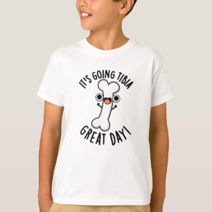 It's Going Tibia Great Day Funny Bone Pun  T-Shirt