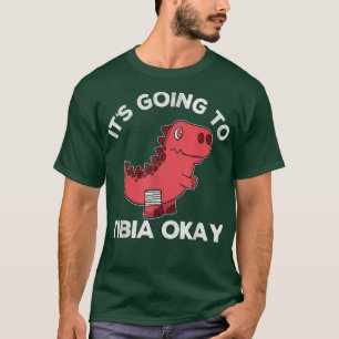 It's Going Tibia Okay Dinosaur Broken Leg Get Well T-Shirt