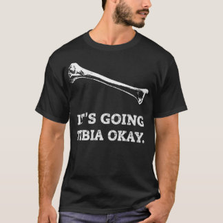 Its Going Tibia Okay Funny Radiology XRay Tech Gif T-Shirt