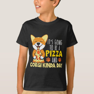 It's Going To Be A Pizza And Corgi Kinda Day Dog O T-Shirt