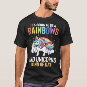 Its Going To Be A Rainbows And Unicorns Kind Of Da T-Shirt