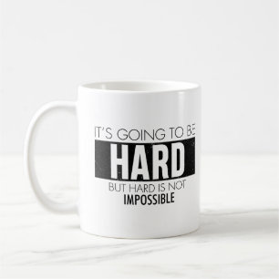 It's Going To Be Hard But Hard Is Not Impossible - Coffee Mug