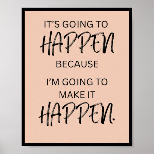 It's Going to Happen Because I'm Going to Make it Poster