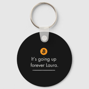 Its Going Up Forever Laura, Simple Bitcoin Quote D Keychain