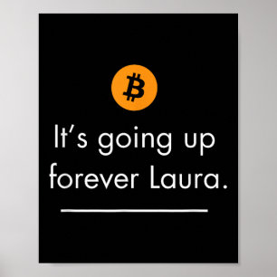 Its Going Up Forever Laura, Simple Bitcoin Quote D Poster