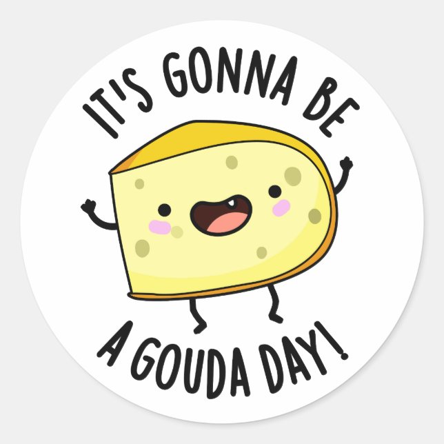 It's Gonna Be A Gouda Day Funny Cheese Pun  Classic Round Sticker (Front)