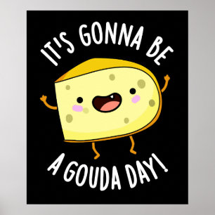 It's Gonna Be A Gouda Day Funny Cheese Pun Dark BG Poster