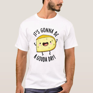 It's Gonna Be A Gouda Day Funny Cheese Pun  T-Shirt
