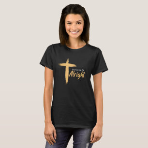 IT'S GONNA BE ALRIGHT T-Shirt