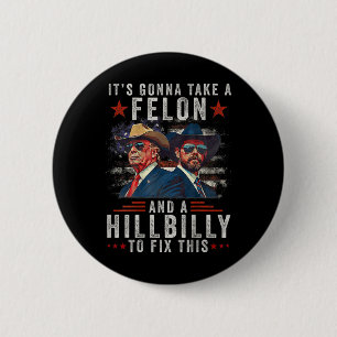 It's Gonna Take A Felon And A Hillbilly To Fix Thi 2 Inch Round Button