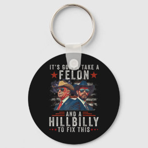 It's Gonna Take A Felon And A Hillbilly To Fix Thi Keychain