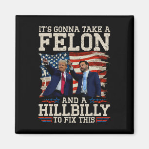 It's Gonna Take A Hillbilly And A Felon To Fix  Magnet