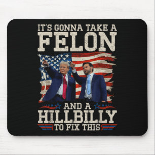 Its Gonna Take A Hillbilly And A Felon To Fix, Mouse Pad