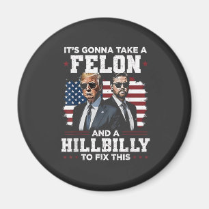 It's gonna take felon and hillbilly Trump Vance  Magnet