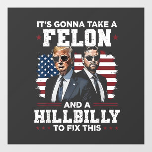 It's gonna take felon and hillbilly Trump Vance  Window Cling