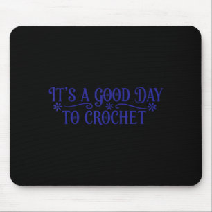 Its Good Day Crochet Funny Graphic Art Mouse Pad