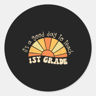 Its Good Day To Teach 1st Grade Teacher Back To Sc Classic Round Sticker