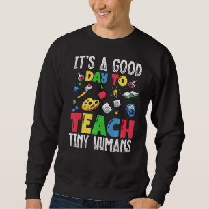 Its Good Day To Teach Tiny Humans Daycare Provider Sweatshirt