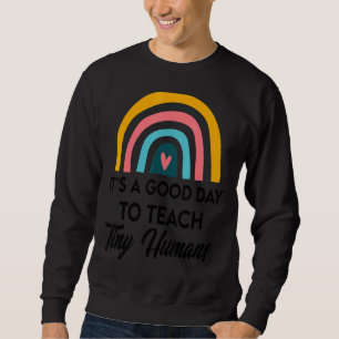 Its Good Day To Teach Tiny Humans Daycare Provider Sweatshirt