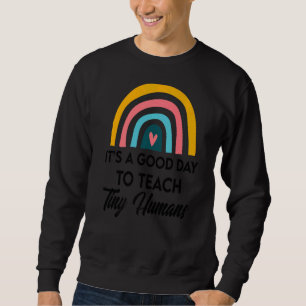 Its Good Day To Teach Tiny Humans Daycare Provider Sweatshirt