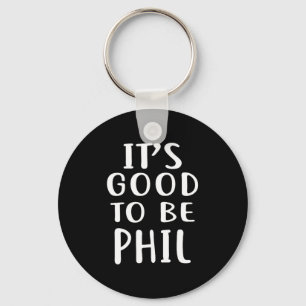 It's Good To Be Phil Novelty Humor Keychain