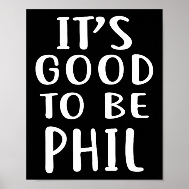 It's Good To Be Phil Novelty Humor  Poster (Front)