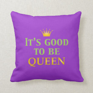It's Good to be Queen! Throw Pillow